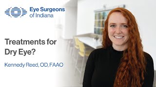 What Treatments Are Available for Dry Eye  Kennedy Reed OD FAAO  Eye Surgeons of Indiana [upl. by Paten]