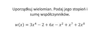 Uporządkuj wielomian Podaj jego stopień i sumę współczynników [upl. by Ailil]