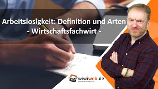 Arbeitslosigkeit Definition und Arten  Wirtschaftsfachwirt ► wiwiwebde [upl. by Denae21]