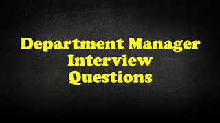 Department Manager Interview Questions [upl. by Cantu]