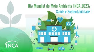 Dia Mundial do Meio Ambiente INCA 2023 Saúde e Sustentabilidade [upl. by Friedberg]