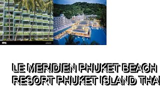 Le Meridien Phuket Beach Resort Phuket Island Thailand [upl. by Alket]