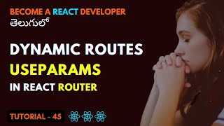 useParams amp Dynamic Routes using React Router in React  EP45  Srikanth Racharla తెలుగు [upl. by Dulcine990]