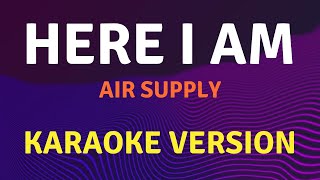 HERE I AM  Air Supply  Karaoke song with lyrics [upl. by Aronoh]