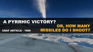 quotA Pyrrhic Victory Or How Many Missiles Do I Shoot”  US AF 1986 Article [upl. by Lleksah]