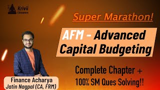 CA Final AFM  Advanced Capital Budgeting Complete Marathon  Full Chapter with 100 SM Ques Solving [upl. by Lepper]