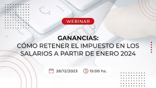 webinar Ganancias cómo retener el impuesto en los salarios a partir de Enero 2024 [upl. by Nnaael24]