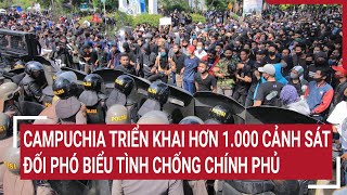 Campuchia triển khai hơn 1000 cảnh sát đối phó biểu tình chống chính phủ [upl. by Badr]