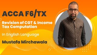 ACCA F6TX Revision of CGT and Income Tax Computation  Mustafa Mirchawala [upl. by Arreit]