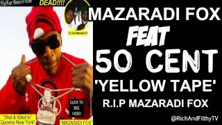 Mazaradi Fox feat 50 Cent Yellow Tape RIP Mazaradi Fox [upl. by Forcier]