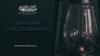 Who Are The Deobandis  Sheikh Abu Khadeejah Abdul Waahid  حفظه الله [upl. by Atinuahs360]