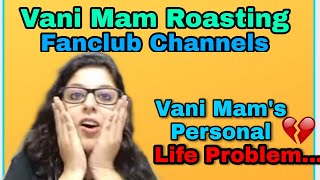 Vani Mam Roasting 🔥🔥 Fanclub Channels 😂🤣 [upl. by Iznek]