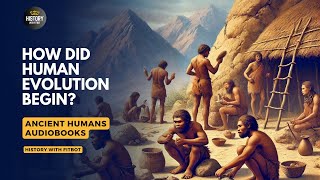 How Did Human Evolution Begin  How Humans Evolved From Early Life  AudioBook [upl. by Katine396]