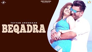 BEQADRA Full Video  TAYYAB ARSHMAAN  Latest Punjabi Songs 2018  New Punjabi Song 2018 [upl. by Tirreg]