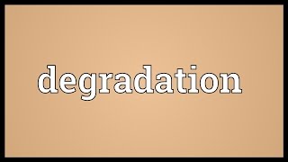 Degradation Meaning [upl. by Sheri]