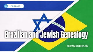 Exploring Brazilian Jewish Genealogy  Ancestral Findings Podcast [upl. by Manson703]