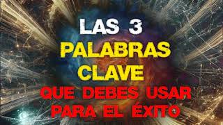 LAS 3 PALABRAS CLAVE  Que debes usar para tener una vida llena de Éxito Felicidad y Buena Suerte [upl. by Hannibal]