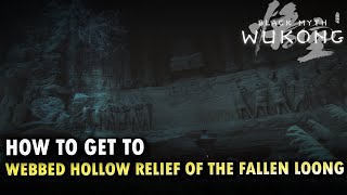 How To Get To Webbed Hollow Relief of the Fallen Loong Locations Black Myth Wukong [upl. by Nyliuqcaj]