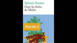 2  Dans les forêts de Sibérie  Sylvain Tesson  partie 2  livre audio [upl. by Iney]