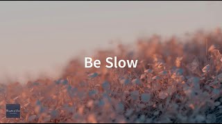 Be Slow [upl. by Ioj]