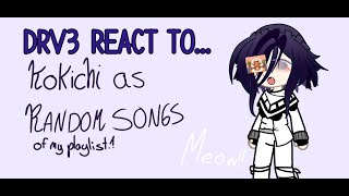 Drv3 react to kokichi as random songs  WIP [upl. by Tiffani769]