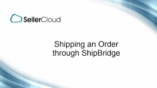 Shipping Orders through ShipBridge  SellerCloud  ShipBridge  133 [upl. by Colville233]