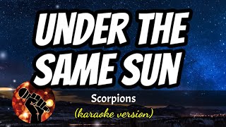 UNDER THE SAME SUN  SCORPIONS karaoke version [upl. by Aicert]