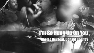 Im So Hung Up On You  Nastee Nev feat Donald Sheffey [upl. by Suzann]