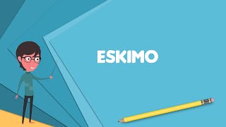 What is Eskimo Explain Eskimo Define Eskimo Meaning of Eskimo [upl. by Krever]