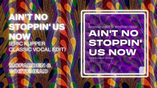 McFadden amp Whitehead  Aint No Stoppin Us Now Eric Kupper Classic Vocal Edit [upl. by Silvana588]