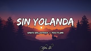 Gabito Ballesteros Y Peso Pluma  Sin Yolanda LETRAS 🎵 [upl. by Ratcliff]