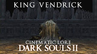 Dark Souls 2 Cinematic Lore King Vendrick [upl. by Danelle]