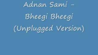 Adnan Sami  Bheegi Bheegi Unplugged Versionwmv [upl. by Coplin256]