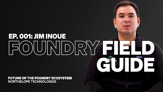 The Future of The Foundry Ecosystem w Jim Inoue  Foundry Field Guide Ep 001 [upl. by Nalyk]