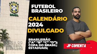 CALENDÁRIO DE 2024 DO FUTEBOL BRASILEIRO É DIVULGADO ESTADUAIS COPA DO BRASIL E BRASILEIRÃO [upl. by Eirased870]