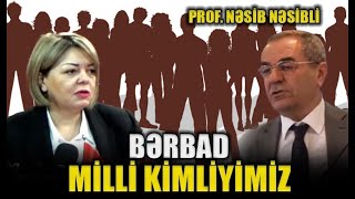 Bərbad milli kimliyimiz  Prof Nəsib Nəsibli ilə TURAN MASASI [upl. by Narcho683]