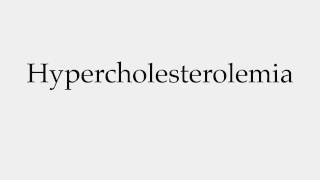 How to Pronounce Hypercholesterolemia [upl. by Dedric685]