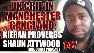 UK Crip In Manchester Gangland Part 1 Kieran Proverbs  True Crime Podcast 147 [upl. by Attenov74]