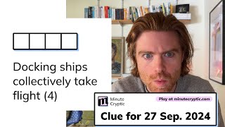 Minute Cryptic Clue 94 for 27 Sep 2024 Docking ships collectively take flight 4 [upl. by Shue]