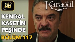 Karagül 117 Bölüm Full HD Tek ParçaKendal Kasetin Peşinde [upl. by Aznarepse]