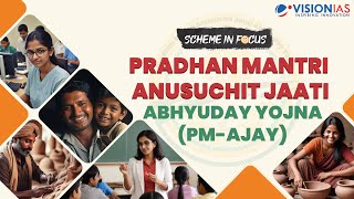 Pradhan Mantri Anusuchit Jaati Abhyuday Yojna PMAJAY  Scheme in Focus [upl. by Arhoz355]