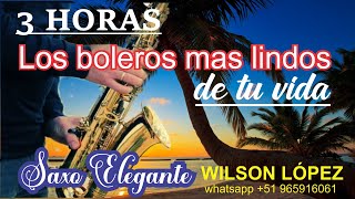 3 Horas los boleros mas lindos de tu vidaMúsica de lujosaxo Elegante [upl. by Philander652]