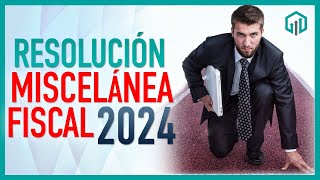 Resolución Miscelánea Fiscal 2024  Principales Cambios [upl. by Lemkul]