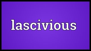 Lascivious Meaning [upl. by Ruby]