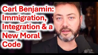 Carl Benjamin on Immigration Integration amp the Need for a New Moral Code [upl. by Mcclary]