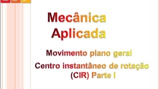 Mecânica Aplicada Movimento plano geral – CIR Parte I [upl. by Marjorie]