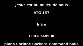 Jésus est au milieu de nous  ATG 157  Culte 240908  piano Corinne Barbara Hammond halle LPV en gr [upl. by Seleta722]