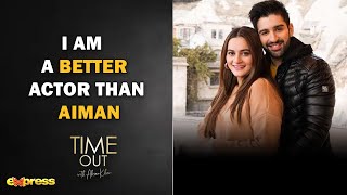 I AM A BETTER ACTOR THAN AIMAN  Time Out with Ahsan Khan [upl. by Herwin]