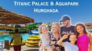 Titanic Palace amp AQUA PARK Hurghada Is it good for a FAMILY [upl. by Won553]