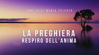 Don Luigi Maria Epicoco  La preghiera respiro dellanima [upl. by Adilen]